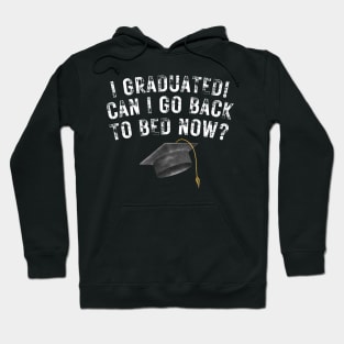 I Graduated Can I Go Back To Bed Now Hoodie